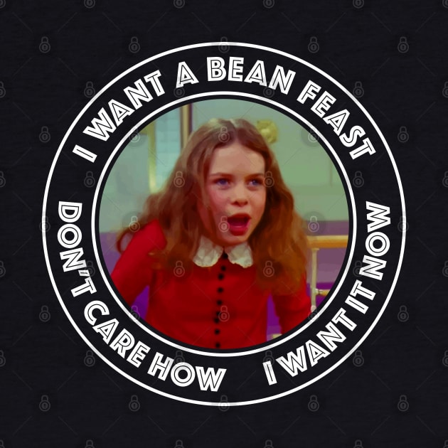 Willie Wonka - Veruca Salt - I Want a Bean Feast by Barn Shirt USA